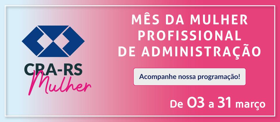 Confira os próximos eventos do Mês da Mulher Profissional da Administração do CRA-RS